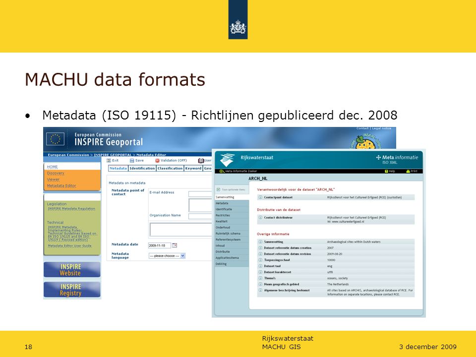 Rijkswaterstaat MACHU GIS183 december 2009 MACHU data formats Metadata (ISO 19115) - Richtlijnen gepubliceerd dec.