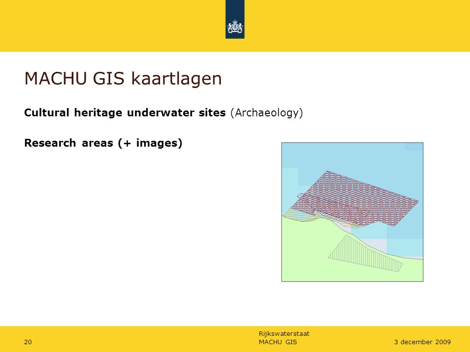 Rijkswaterstaat MACHU GIS203 december 2009 Cultural heritage underwater sites (Archaeology) MACHU GIS kaartlagen Research areas (+ images)