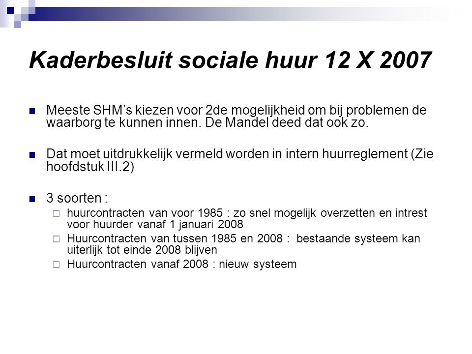 Kaderbesluit sociale huur 12 X 2007 Meeste SHM’s kiezen voor 2de mogelijkheid om bij problemen de waarborg te kunnen innen.