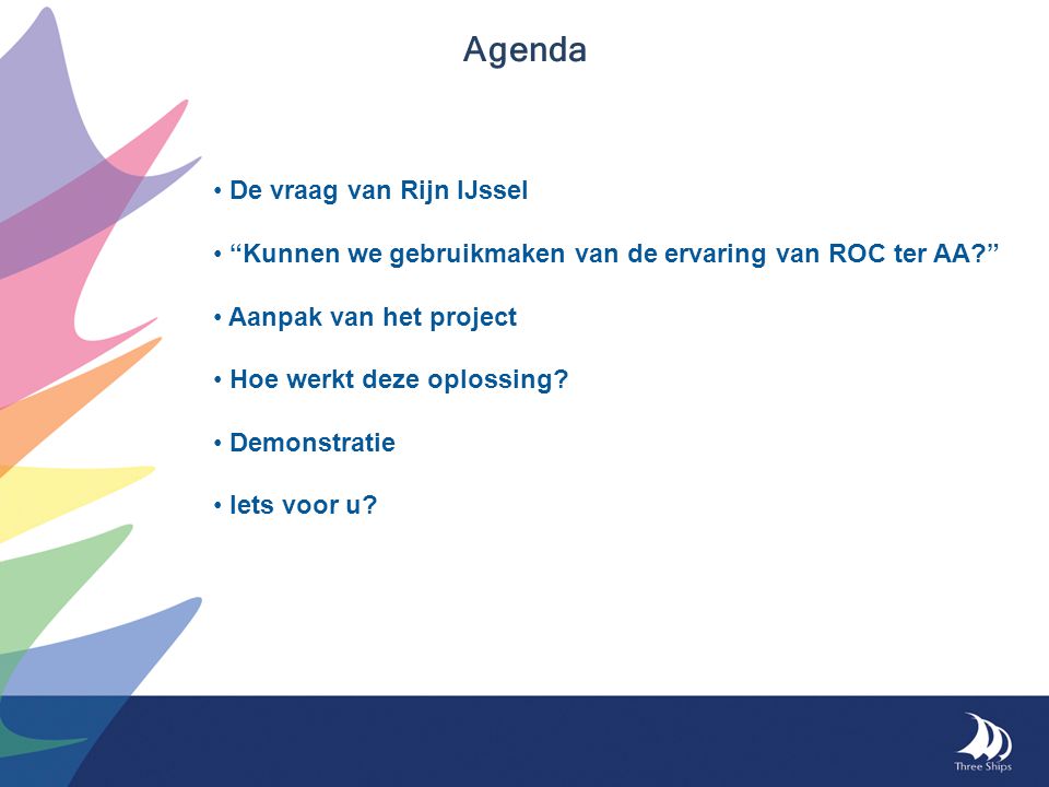 Agenda De vraag van Rijn IJssel Kunnen we gebruikmaken van de ervaring van ROC ter AA Aanpak van het project Hoe werkt deze oplossing.
