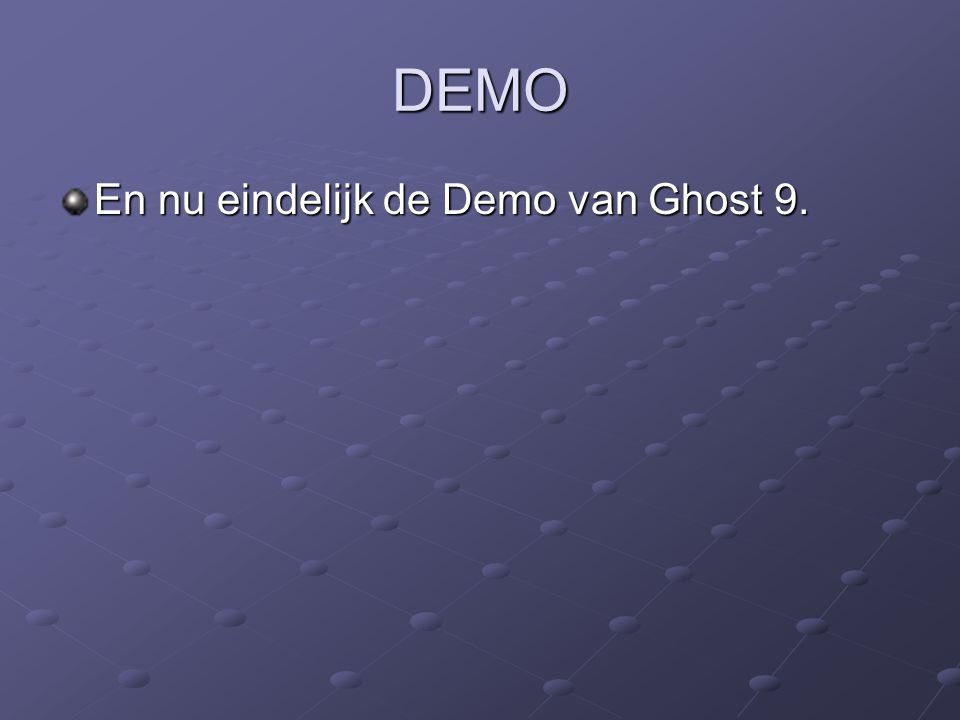 DEMO En nu eindelijk de Demo van Ghost 9.