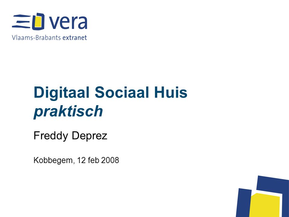 Digitaal Sociaal Huis praktisch Freddy Deprez Kobbegem, 12 feb 2008