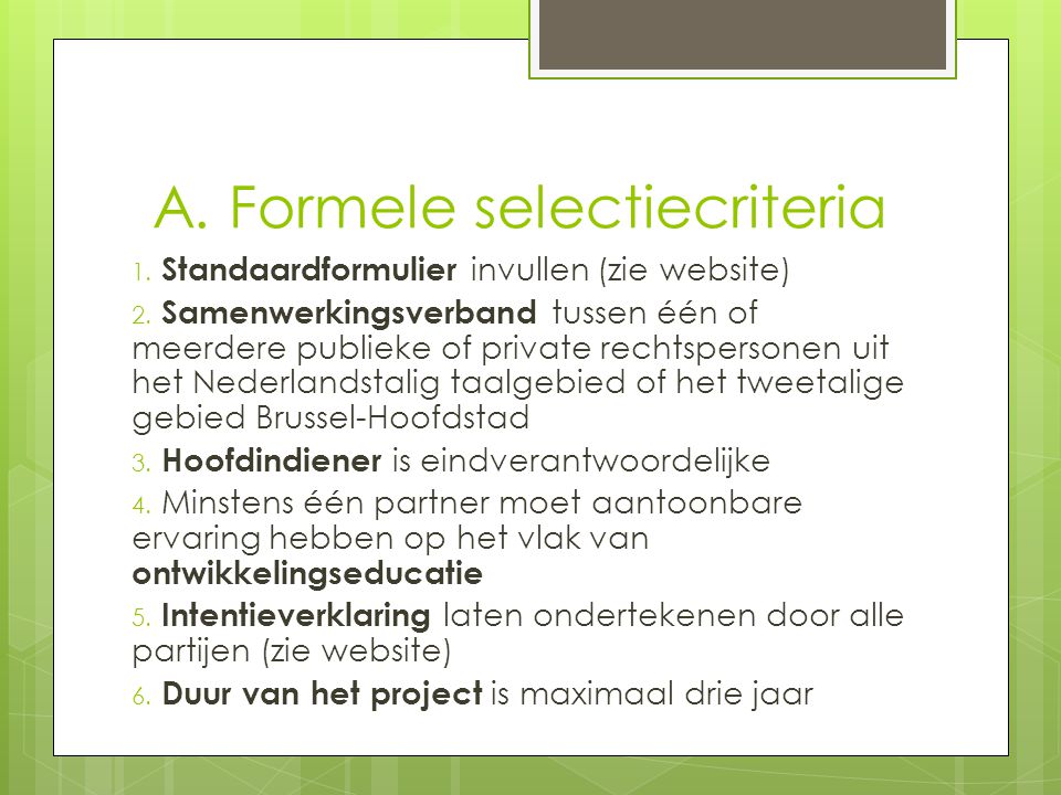 A. Formele selectiecriteria 1. Standaardformulier invullen (zie website) 2.
