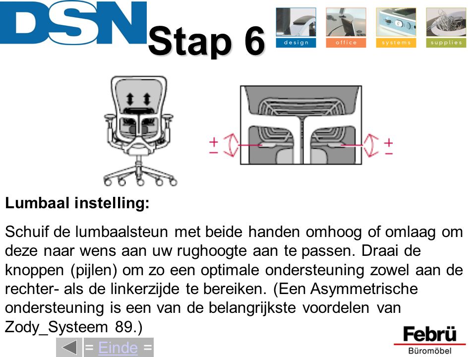 Stap 6 = Einde = Lumbaal instelling: Schuif de lumbaalsteun met beide handen omhoog of omlaag om deze naar wens aan uw rughoogte aan te passen.