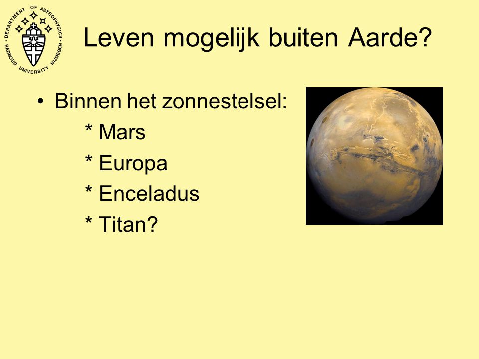Leven mogelijk buiten Aarde Binnen het zonnestelsel: * Mars * Europa * Enceladus * Titan