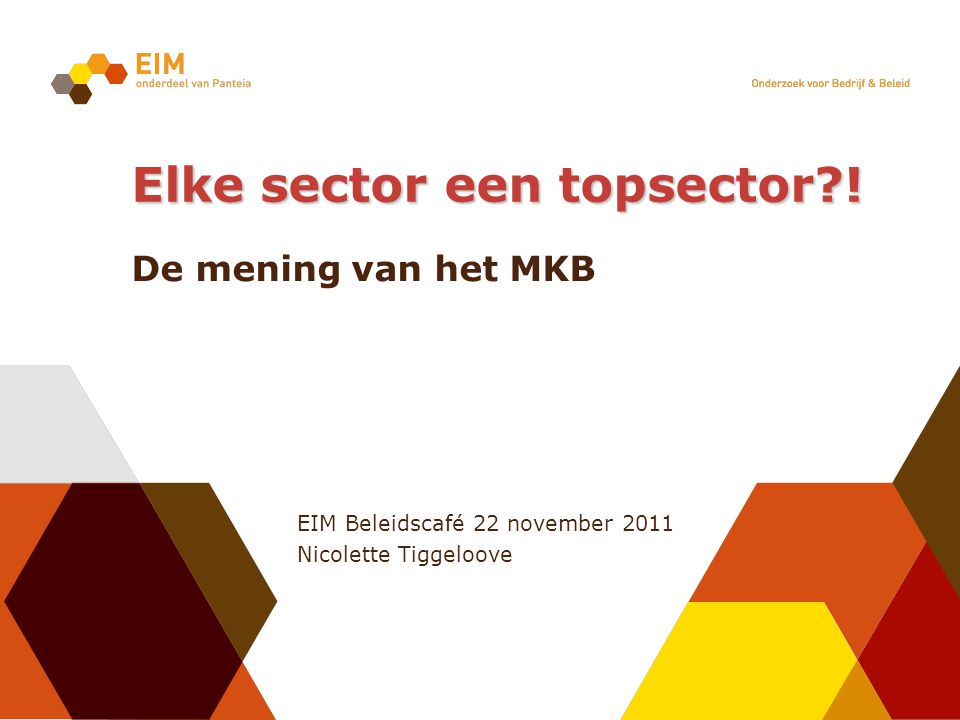EIM Beleidscafé 22 november 2011 Nicolette Tiggeloove Elke sector een topsector .