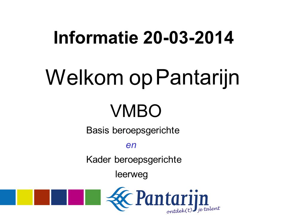 Informatie Welkom op Pantarijn VMBO Basis beroepsgerichte en Kader beroepsgerichte leerweg