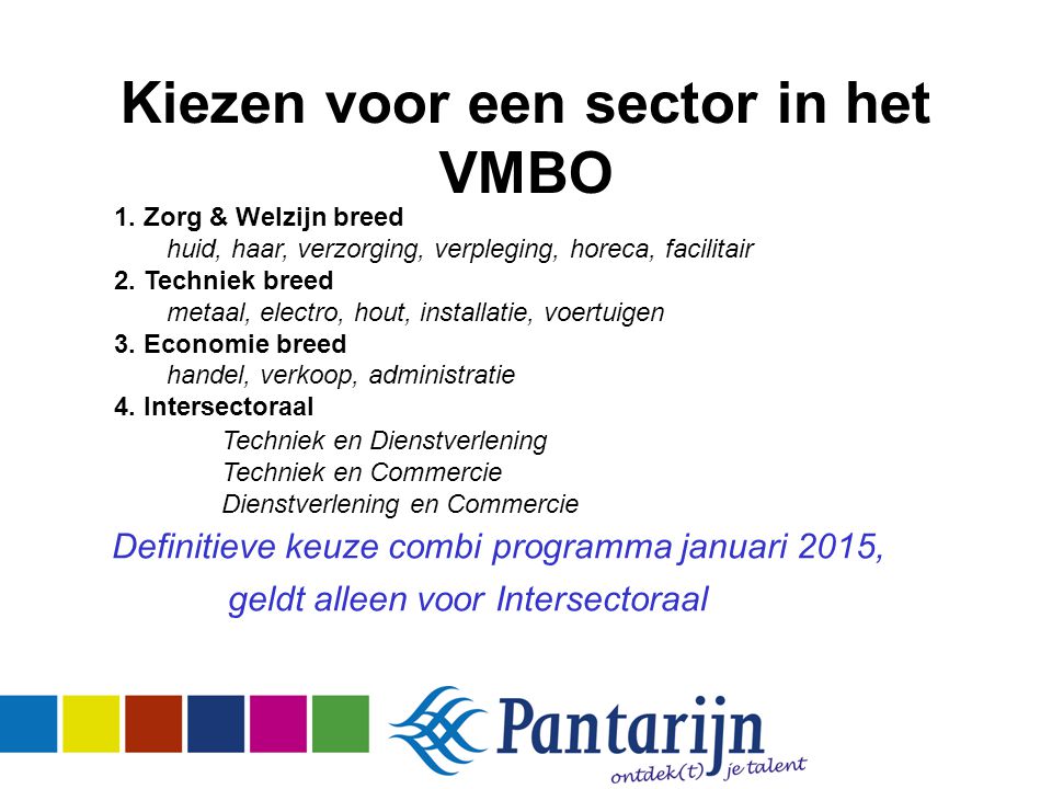 Kiezen voor een sector in het VMBO Definitieve keuze combi programma januari 2015, geldt alleen voor Intersectoraal Techniek en Dienstverlening Techniek en Commercie Dienstverlening en Commercie 1.