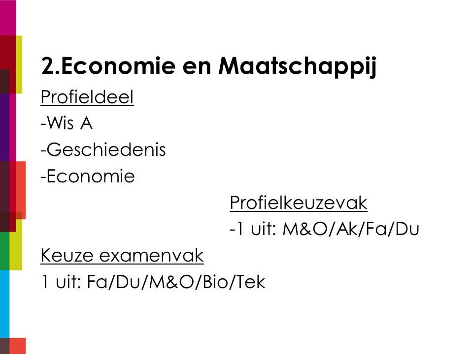 2.Economie en Maatschappij Profieldeel -Wis A -Geschiedenis -Economie Profielkeuzevak -1 uit: M&O/Ak/Fa/Du Keuze examenvak 1 uit: Fa/Du/M&O/Bio/Tek