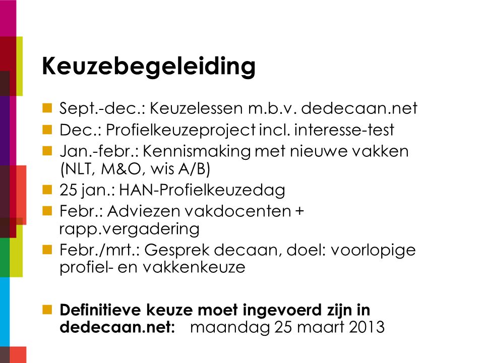Keuzebegeleiding Sept.-dec.: Keuzelessen m.b.v. dedecaan.net Dec.: Profielkeuzeproject incl.