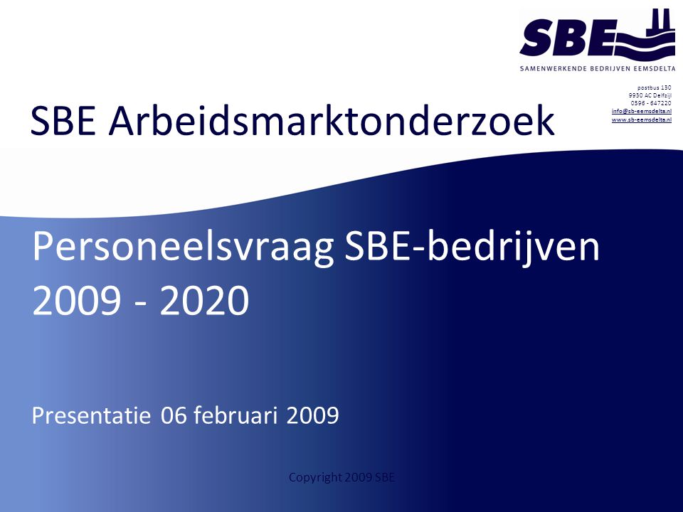 postbus AC Delfzijl Copyright 2009 SBE SBE Arbeidsmarktonderzoek Personeelsvraag SBE-bedrijven Presentatie 06 februari 2009