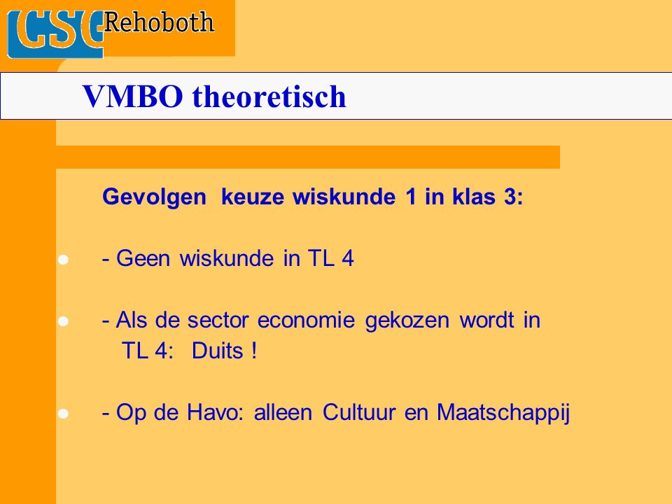Gevolgen keuze wiskunde 1 in klas 3: - Geen wiskunde in TL 4 - Als de sector economie gekozen wordt in TL 4:Duits .
