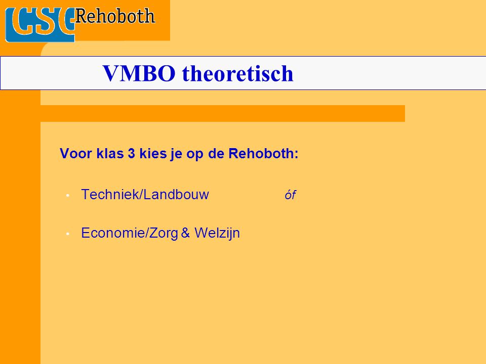 Voor klas 3 kies je op de Rehoboth: Techniek/Landbouw óf Economie/Zorg & Welzijn VMBO theoretisch