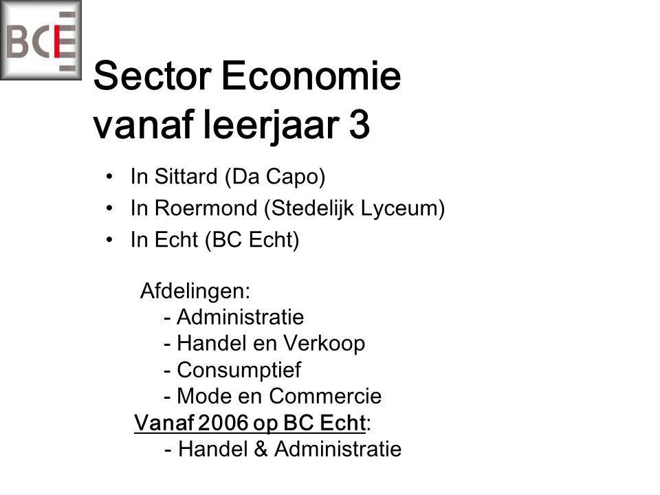 Sector Economie vanaf leerjaar 3 In Sittard (Da Capo) In Roermond (Stedelijk Lyceum) In Echt (BC Echt) Afdelingen: - Administratie - Handel en Verkoop - Consumptief - Mode en Commercie Vanaf 2006 op BC Echt: - Handel & Administratie