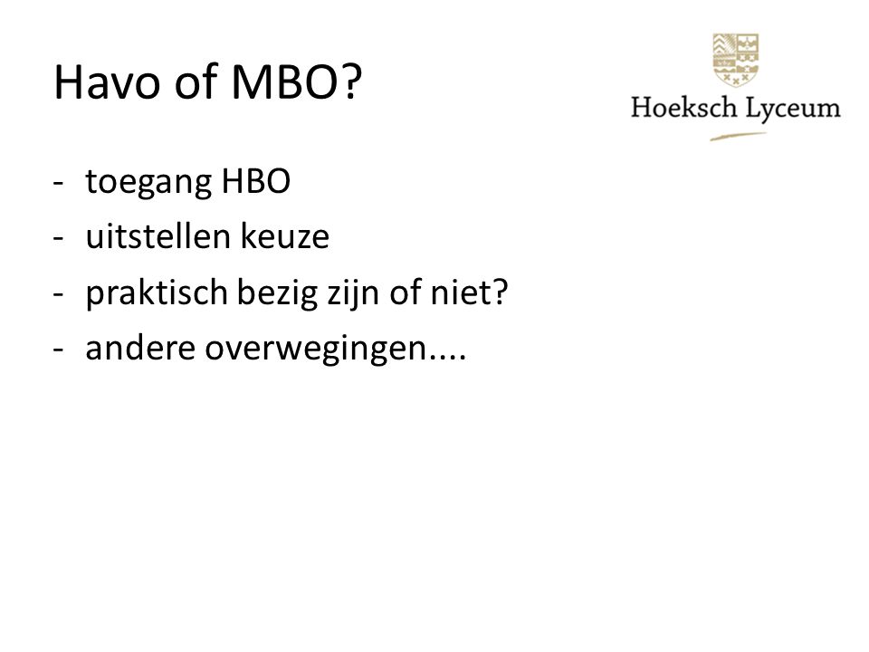 Havo of MBO -toegang HBO -uitstellen keuze -praktisch bezig zijn of niet -andere overwegingen....