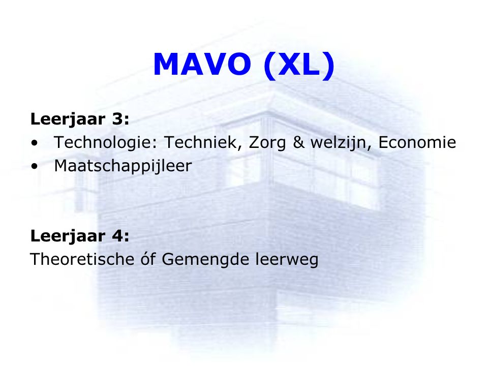 MAVO (XL) Leerjaar 3: Technologie: Techniek, Zorg & welzijn, Economie Maatschappijleer Leerjaar 4: Theoretische óf Gemengde leerweg