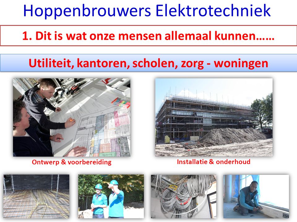 Utiliteit, kantoren, scholen, zorg - woningen Ontwerp & voorbereiding Installatie & onderhoud Hoppenbrouwers Elektrotechniek 1.