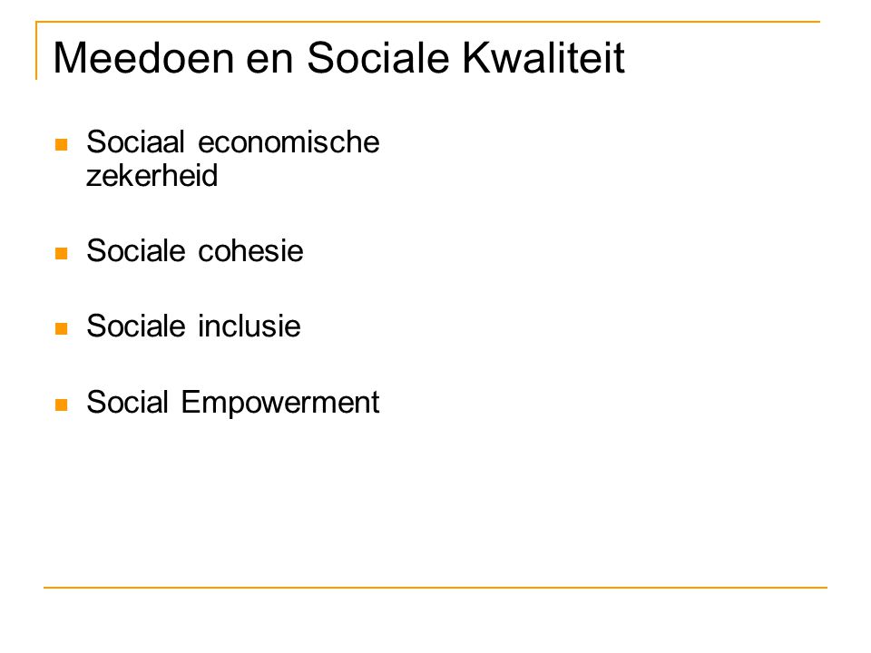 Meedoen en Sociale Kwaliteit Sociaal economische zekerheid Sociale cohesie Sociale inclusie Social Empowerment