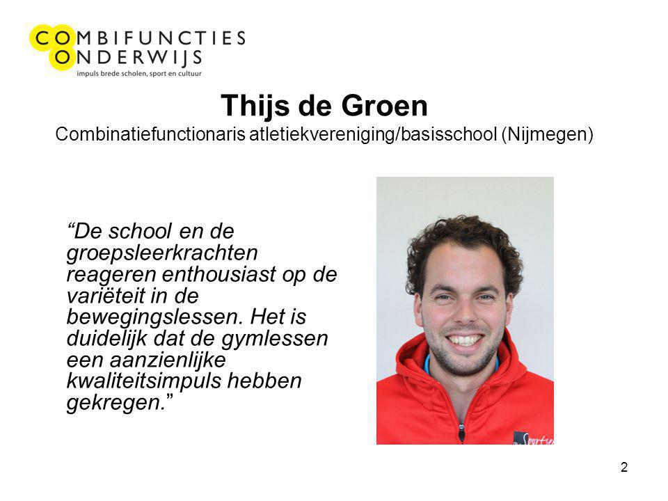 2 Thijs de Groen Combinatiefunctionaris atletiekvereniging/basisschool (Nijmegen) De school en de groepsleerkrachten reageren enthousiast op de variëteit in de bewegingslessen.