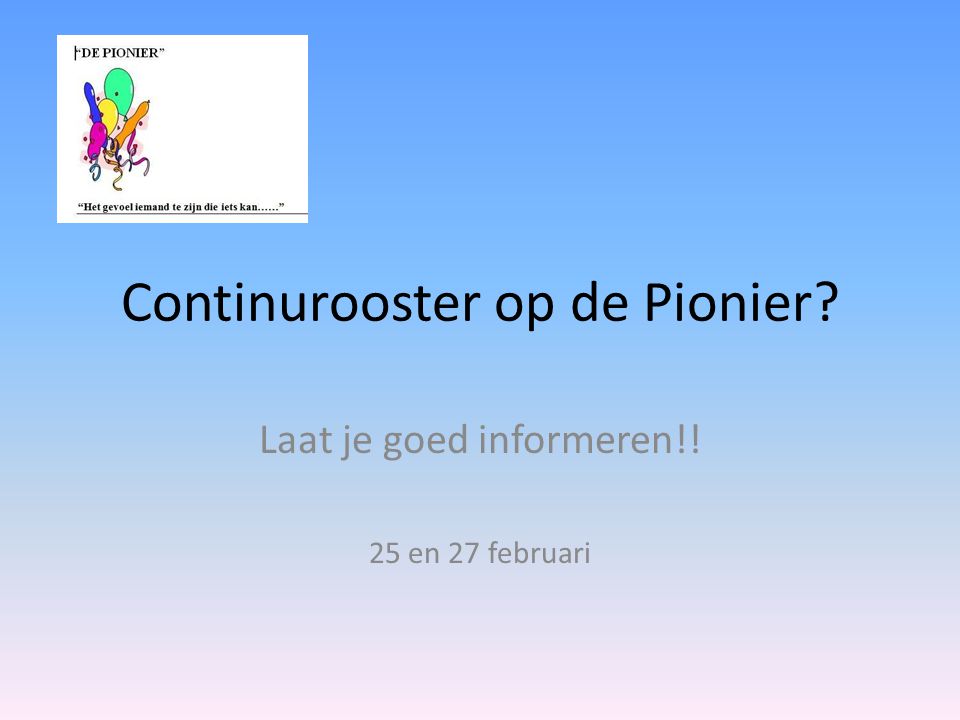 Continurooster op de Pionier Laat je goed informeren!! 25 en 27 februari