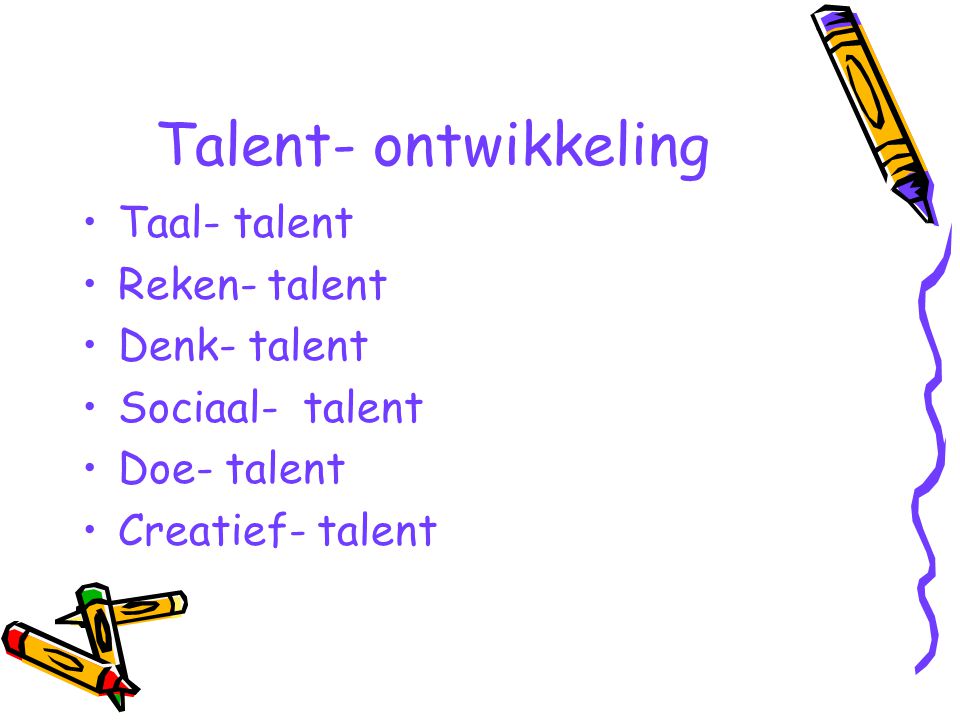 Talent- ontwikkeling Taal- talent Reken- talent Denk- talent Sociaal- talent Doe- talent Creatief- talent