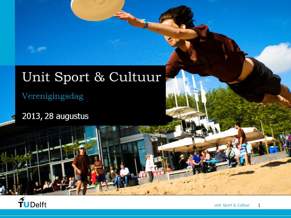 1 unit Sport & Cultuur Unit Sport & Cultuur Verenigingsdag 2013, 28 augustus