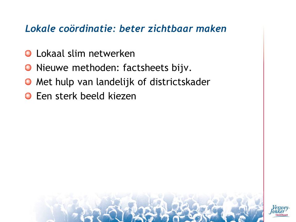 Lokale coördinatie: beter zichtbaar maken Lokaal slim netwerken Nieuwe methoden: factsheets bijv.