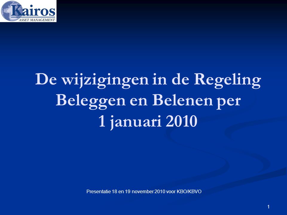 1 De wijzigingen in de Regeling Beleggen en Belenen per 1 januari 2010 Presentatie 18 en 19 november 2010 voor KBO/KBVO