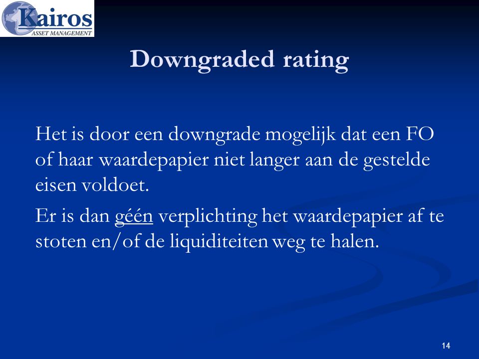 Downgraded rating Het is door een downgrade mogelijk dat een FO of haar waardepapier niet langer aan de gestelde eisen voldoet.
