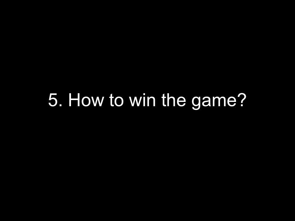 5. How to win the game