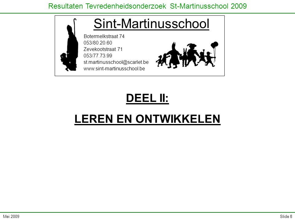 Mei 2009 Resultaten Tevredenheidsonderzoek St-Martinusschool 2009 Slide 8 Sint-Martinusschool Botermelkstraat / Zevekootstraat / DEEL II: LEREN EN ONTWIKKELEN