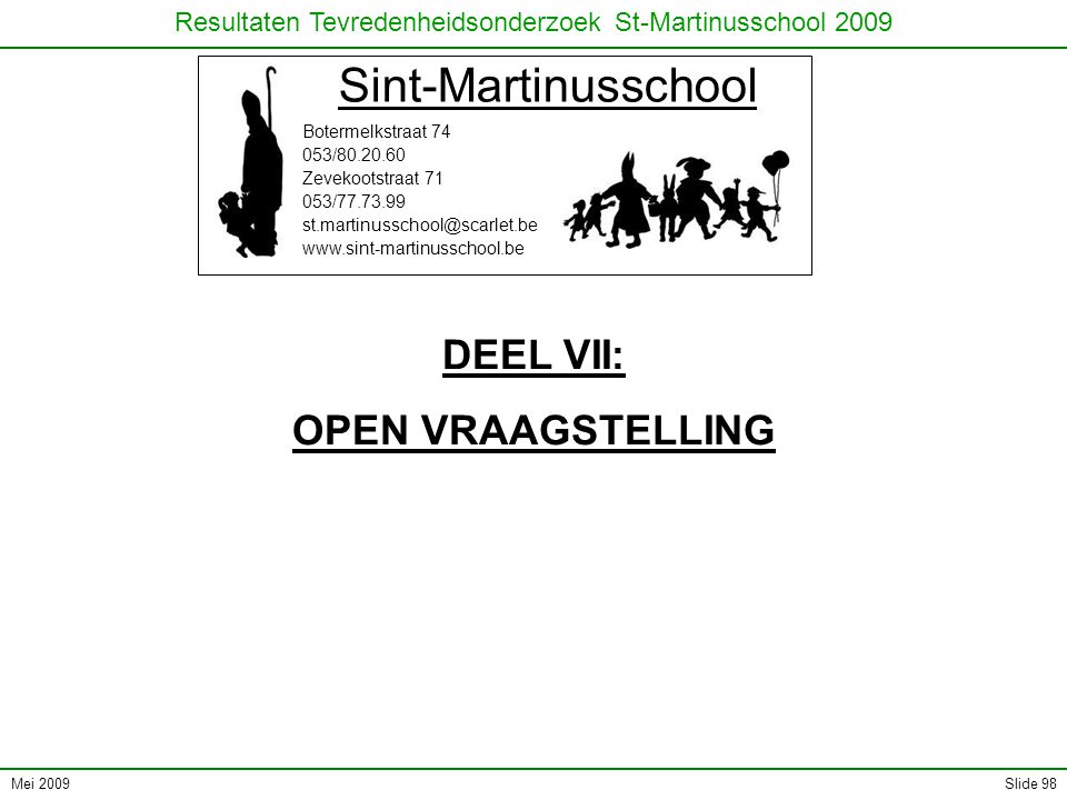 Mei 2009 Resultaten Tevredenheidsonderzoek St-Martinusschool 2009 Slide 98 Sint-Martinusschool Botermelkstraat / Zevekootstraat / DEEL VII: OPEN VRAAGSTELLING