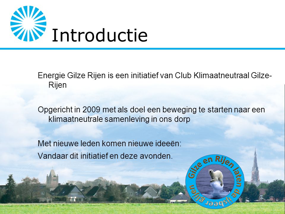 Energie Gilze Rijen is een initiatief van Club Klimaatneutraal Gilze- Rijen Opgericht in 2009 met als doel een beweging te starten naar een klimaatneutrale samenleving in ons dorp Met nieuwe leden komen nieuwe ideeën: Vandaar dit initiatief en deze avonden.