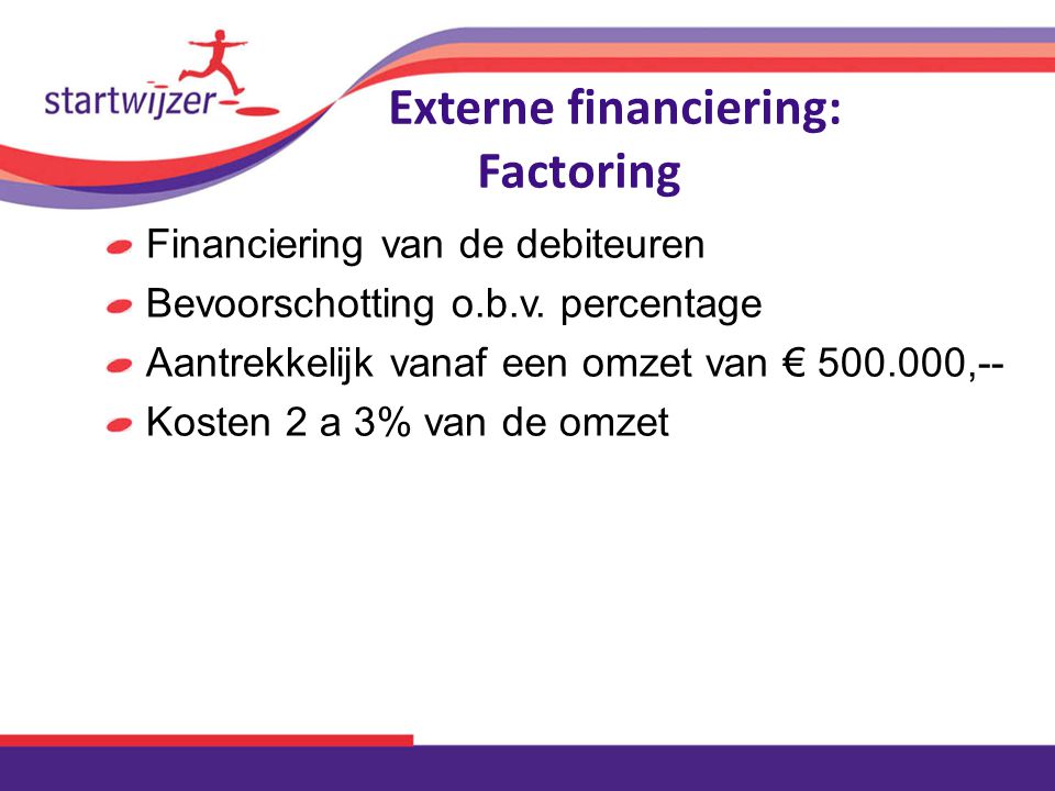 Externe financiering: Factoring Financiering van de debiteuren Bevoorschotting o.b.v.