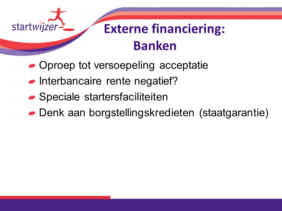Externe financiering: Banken Oproep tot versoepeling acceptatie Interbancaire rente negatief.