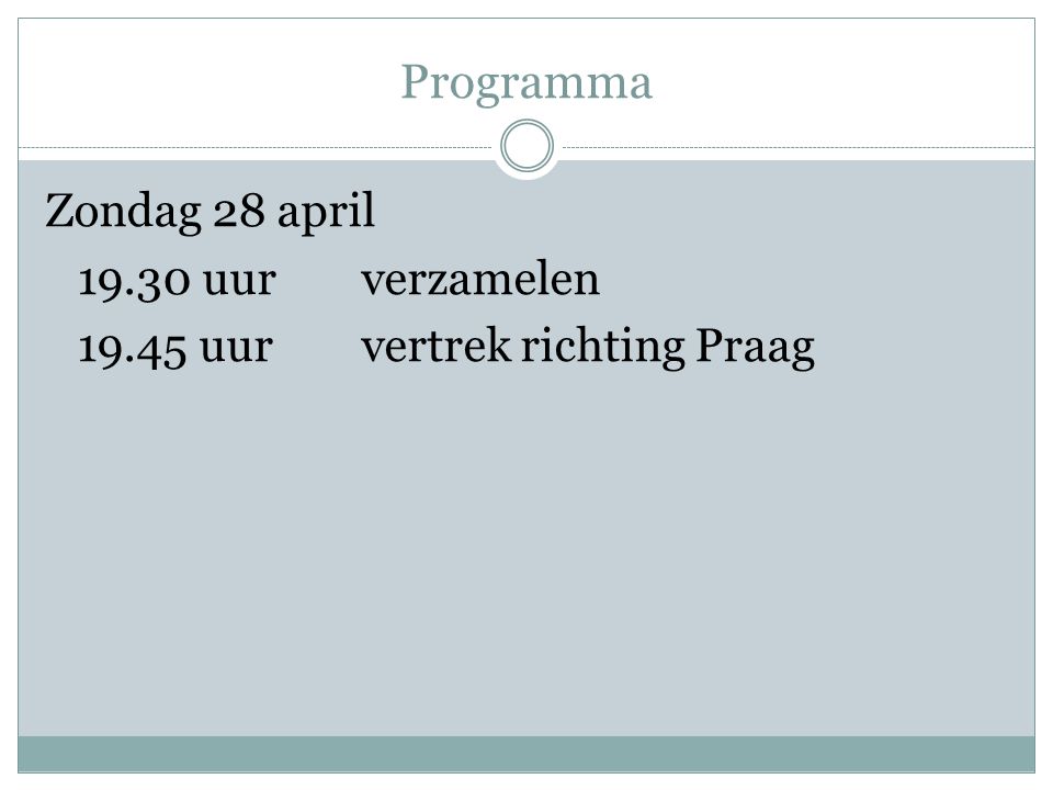 Programma Zondag 28 april uur verzamelen uur vertrek richting Praag