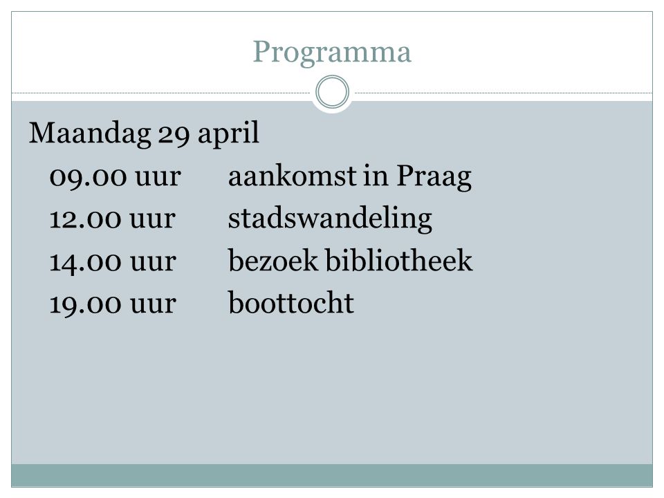 Programma Maandag 29 april uuraankomst in Praag uur stadswandeling uurbezoek bibliotheek uurboottocht