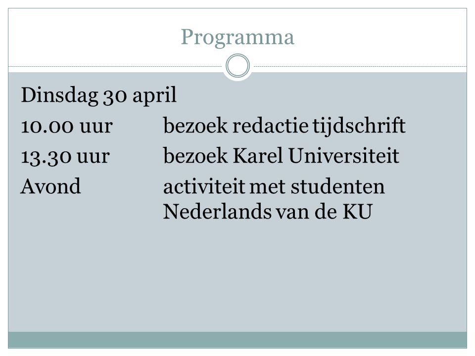 Programma Dinsdag 30 april uurbezoek redactie tijdschrift uurbezoek Karel Universiteit Avondactiviteit met studenten Nederlands van de KU