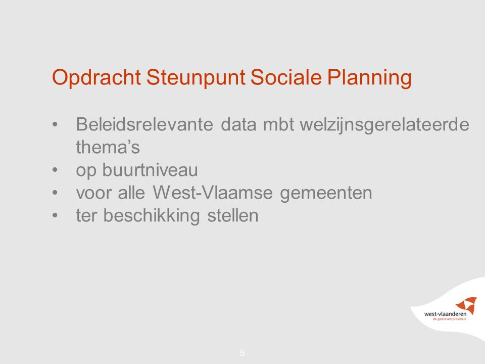 55 Opdracht Steunpunt Sociale Planning Beleidsrelevante data mbt welzijnsgerelateerde thema’s op buurtniveau voor alle West-Vlaamse gemeenten ter beschikking stellen