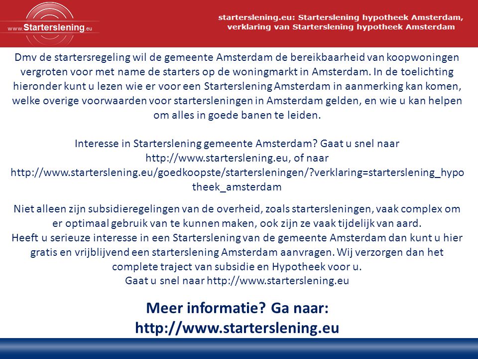 Dmv de startersregeling wil de gemeente Amsterdam de bereikbaarheid van koopwoningen vergroten voor met name de starters op de woningmarkt in Amsterdam.