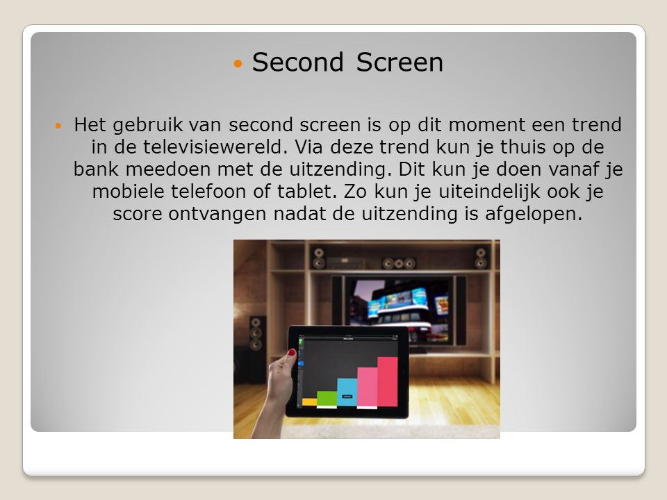 Second Screen Het gebruik van second screen is op dit moment een trend in de televisiewereld.