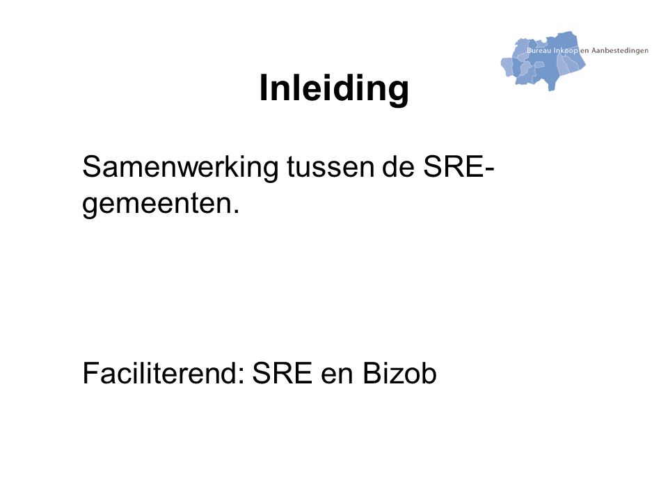 Inleiding Samenwerking tussen de SRE- gemeenten. Faciliterend: SRE en Bizob
