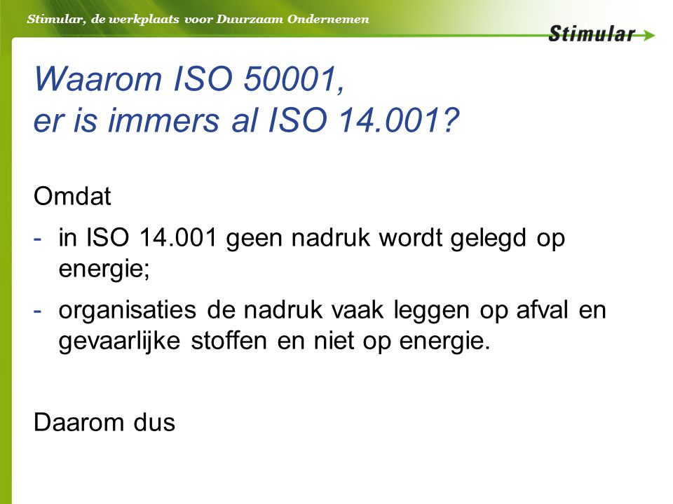Stimular, de werkplaats voor Duurzaam Ondernemen Waarom ISO 50001, er is immers al ISO