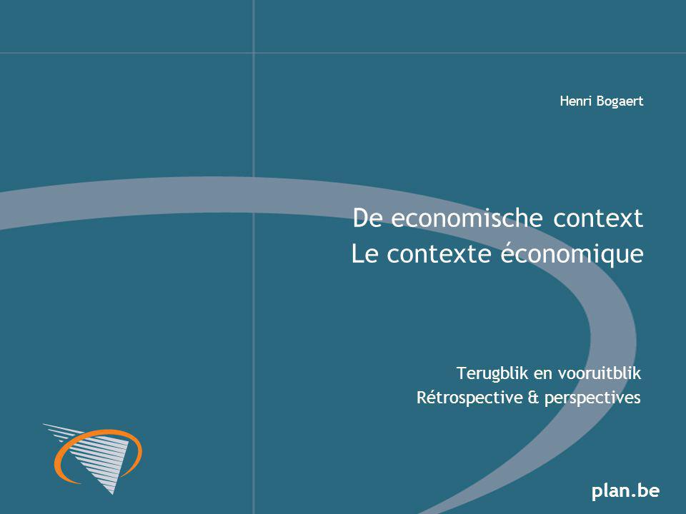 plan.be Terugblik en vooruitblik Rétrospective & perspectives De economische context Le contexte économique Henri Bogaert