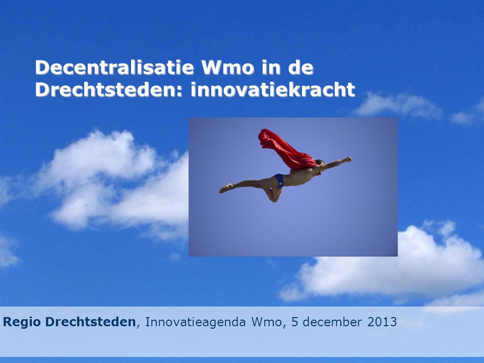 Decentralisatie Wmo in de Drechtsteden: innovatiekracht Regio Drechtsteden, Innovatieagenda Wmo, 5 december 2013