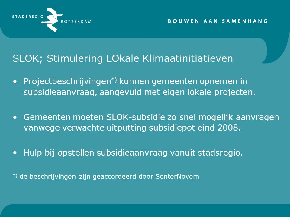 SLOK; Stimulering LOkale Klimaatinitiatieven Projectbeschrijvingen *) kunnen gemeenten opnemen in subsidieaanvraag, aangevuld met eigen lokale projecten.