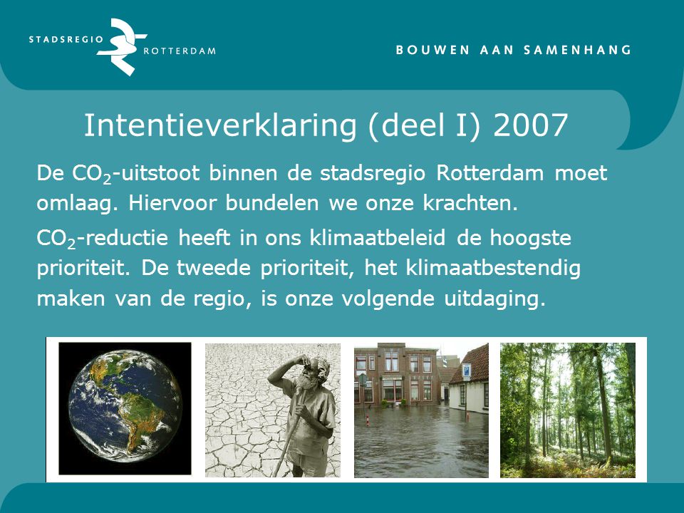 Intentieverklaring (deel I) 2007 De CO 2 -uitstoot binnen de stadsregio Rotterdam moet omlaag.