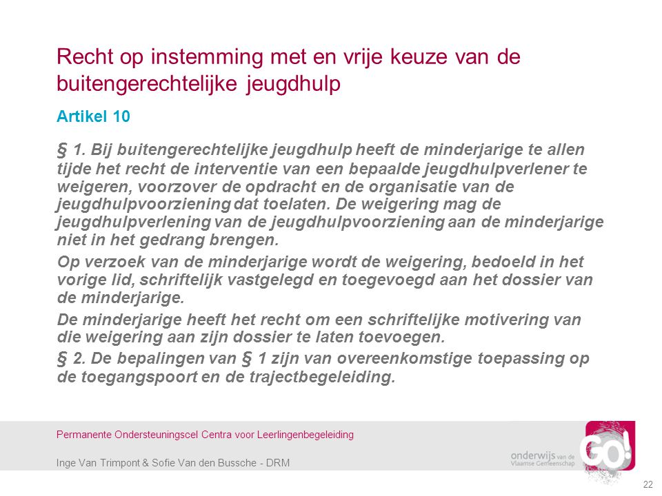 Inge Van Trimpont & Sofie Van den Bussche - DRM Permanente Ondersteuningscel Centra voor Leerlingenbegeleiding 22 Recht op instemming met en vrije keuze van de buitengerechtelijke jeugdhulp Artikel 10 § 1.