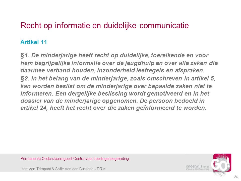Inge Van Trimpont & Sofie Van den Bussche - DRM Permanente Ondersteuningscel Centra voor Leerlingenbegeleiding 24 Recht op informatie en duidelijke communicatie Artikel 11 §1.