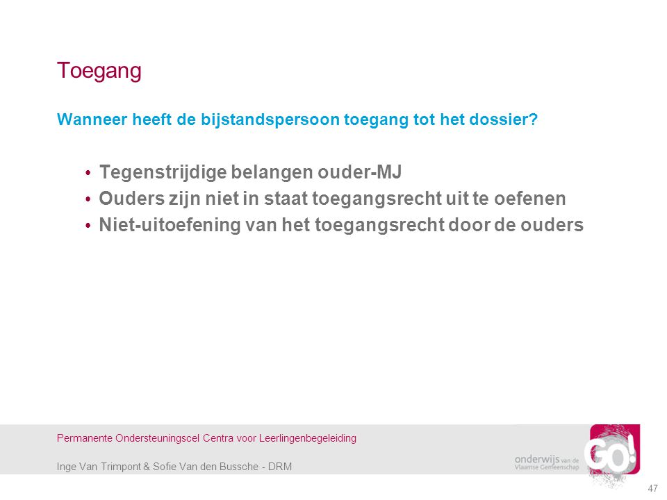 Inge Van Trimpont & Sofie Van den Bussche - DRM Permanente Ondersteuningscel Centra voor Leerlingenbegeleiding Toegang Wanneer heeft de bijstandspersoon toegang tot het dossier.
